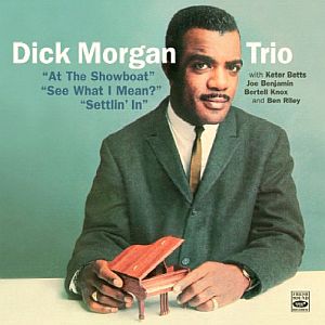 DICK MORGAN / ディック・モーガン / AT The Showboat - See What I Mean? - Settlin'In (2CD)