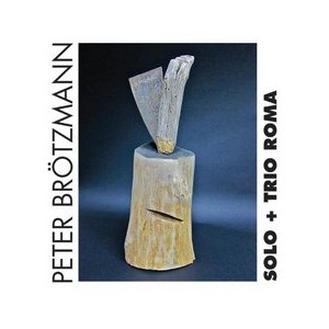 PETER BROTZMANN / ペーター・ブロッツマン / Solo + Trio Roma(2CD)