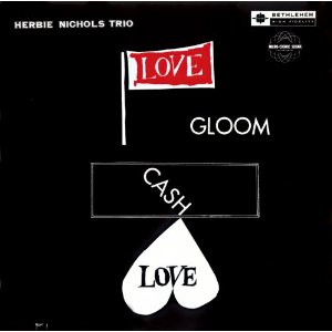 HERBIE NICHOLS / ハービー・ニコルス / Love Gloom Cash Love / ラヴ、グルーム、キャッシュ、ラヴ 