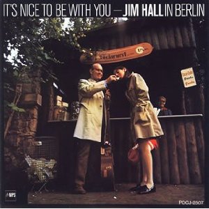JIM HALL / ジム・ホール / IT'S NICE TO BE WITH YOU - JIM HALL IN BERLIN / ジム・ホール・イン・ベルリン