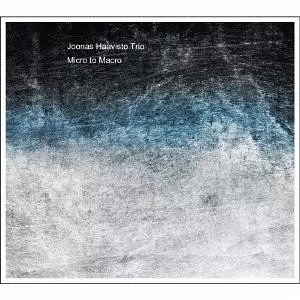 JOONAS HAAVISTO / ヨーナス・ハーヴィスト / Micro to Macro / ミクロ・トゥ・マクロ