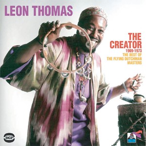 LEON THOMAS / レオン・トーマス / The Creator 1969-1973: The Best Of The Flying Dutchman Masters