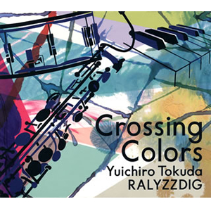 YUICHIRO TOKUDA / 徳田雄一郎 / CROSSING COLORS / クロッシング・カラーズ 