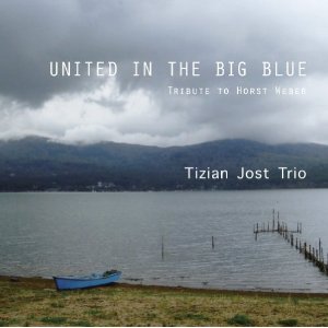 TIZIAN JOST / ティチアン・ヨースト / United In The Big Blue / さよならの記憶~ホルスト・ウェーバーに捧ぐ