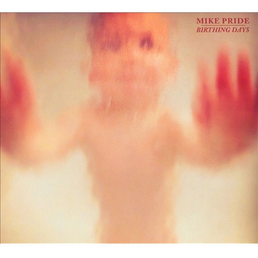 MIKE PRIDE / マイク・プライド / Birthing Days