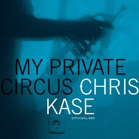 CHRIS KASE / My Private Circus