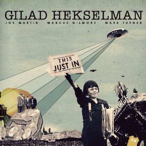 GILAD HEKSELMAN / ギラッド・ヘクセルマン / This Just In / ディス・ジャスト・イン 