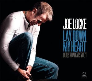 JOE LOCKE / ジョー・ロック / Lay Down My Heart: Blues & Ballads 1 