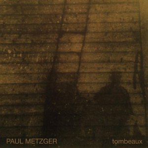 PAUL METZGER / ポール・メッツガー / Tombeaux(LP/180G)