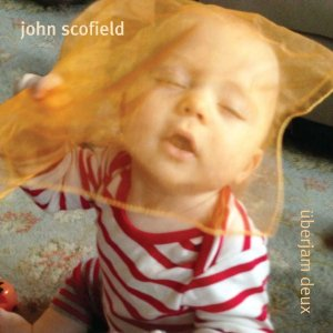 JOHN SCOFIELD / ジョン・スコフィールド / Uberjam Deux
