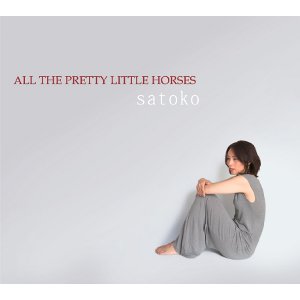 SATOKO / All The Pretty Little Horses 