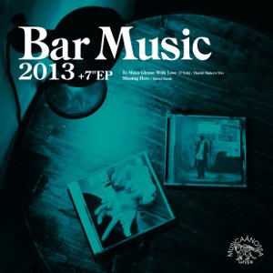 TOMOAKI NAKAMURA / 中村智昭(MUSICAANOSSA / Bar Music) / Bar Music 2013 / バー・ミュージック 2013 (CD+7")