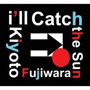KIYOTO FUJIWARA / 藤原清登 / I'LL CATCH THE SUN / アイル・キャッチ・ザ・サン