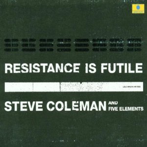 STEVE COLEMAN / スティーヴ・コールマン / Resistance Is Futile(2CD) / 狼煙