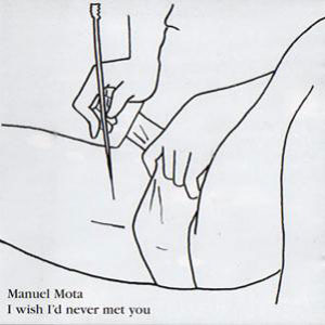 MANUEL MOTA / I Wish I'd Never Met You