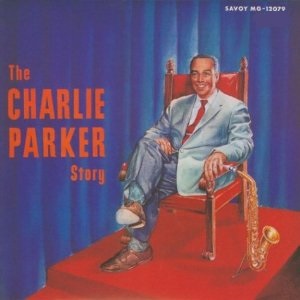 CHARLIE PARKER / チャーリー・パーカー / CHARLIE PARKER STORY / ザ・チャ―リ―・パ―カ―・スト―リ―