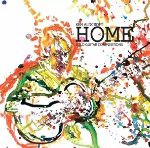 KEN ALDCROFT / Home: Solo Guitar Compositions