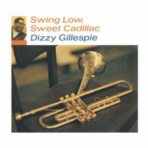 DIZZY GILLESPIE / ディジー・ガレスピー / Swing Low Sweet Cadillac 