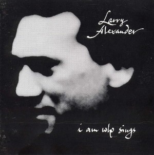 LARRY ALEXANDER / ラリー・アレクサンダー / I Am Who Sings 