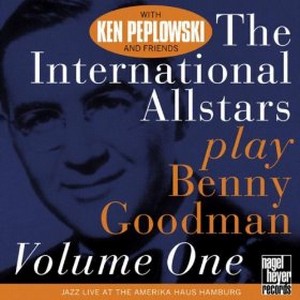KEN PEPLOWSKI / ケン・ペプロウスキー / The International Allstars Play Benny Goodman Vol. 1