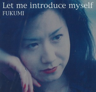 FUKUMI / Let Me Introduce Myself