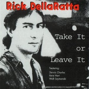 RICK DELLARATTA / リック・デララッタ / Take It Or Leave It 