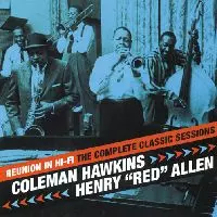 COLEMAN HAWKINS & HENRY RED ALLEN / コールマン・ホーキンス&ヘンリー・レッド・アレン / REUNION IN HI-FI / THE COMPLETE CLASSIC SESSIONS