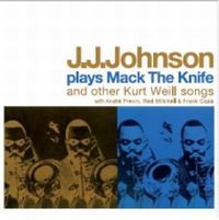 J.J.JOHNSON (JAY JAY JOHNSON) / J.J. ジョンソン / PLAYS MACK THE KNIFE AND OTHER KURT WEILL SONGS