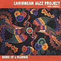 CARIBBEAN JAZZ PROJECT / カリビアン・ジャズ・プロジェクト / BIRDS OF A FEARHER