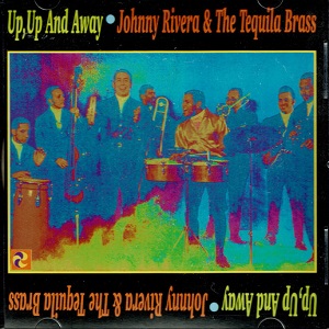 JOHNNY RIVERA & THE TEQUILA BRASS / ジョニー・リベラ & ザ・テキーラ・ブラス / UP,UP AND AWAY