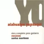 CARLOS MARTINEZ / カルロス・マルティネス / ATAHUALPA YUPANQUI / OBRA COMPLETA PARA GUITARRA / VERSIONES