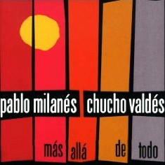 PABLO MILANES & CHUCHO VALDES / パブロ・ミラネス&チューチョ・バルデス / MAS ALLA DE TODO