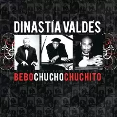 BEBO VALDES & CHUCHO VALDES & CHUCHITO VALDES / ベボ・バルデス&チューチョ・バルデス&チュチート・バルデス / DINASTIA VALDES