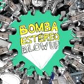 BOMBA ESTEREO / ボンバ・エステレオ / ブロウ・アップ