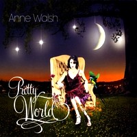 ANNE WALSH / PRETTY WORLD