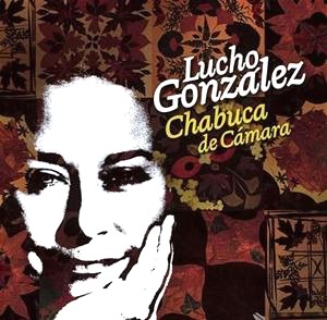 LUCHO GONZALEZ / CHABUCA DE CAMARA