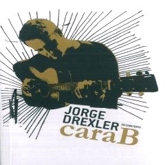 JORGE DREXLER / ホルヘ・ドレクスレル / CARA B