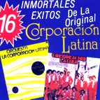 CORPORACION LATINA / コルポラシオン・ラティーナ / 16 INMORTALES EXITOS DE LA ORIGINAL CORPORACION LATINA