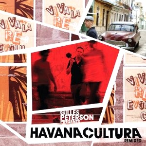 GILLES PETERSON PRESENTS HAVANA CULTURA / ハバナ・クルトゥーラ / ジャイルス・ピーターソン・プレゼンツ・ハバナ・カルチュラ : リミックスド
