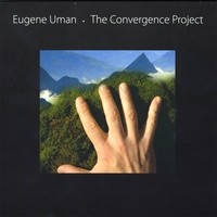 EUGENE UMAN / THE CONVERGENCE PROJECT
