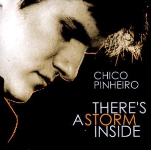 CHICO PINHEIRO / シコ・ピニェイロ / THERE'S A STORM INSIDE