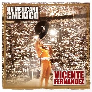 VICENTE FERNANDEZ / ビセンテ・フェルナンデス / UN MEXICANO EN LA MEXICO:VICENTE FERNANDEZ