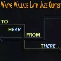 WAYNE WALLACE / ウェイン・ウォーレス / TO HEAR FROM THERE