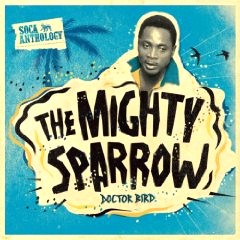 MIGHTY SPARROW / マイティ・スパロウ / DOCTOR BIRD - SOCA ANTHOLOGY