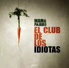 MAMA PAJARO / EL CLUB DE LOS IDIOTAS