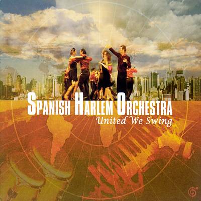 SPANISH HARLEM ORCHESTRA / スパニッシュ・ハーレム・オーケストラ / UNITED WE SWING