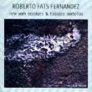 ROBERTO FATS FERNANDEZ / ロベルト・ファッツ・フェルナンデス / NEW YORK SESSIONS & TRABAJOS PORTENOS