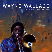 WAYNE WALLACE / ウェイン・ウォーレス / THE NATURE OF THE BEAT
