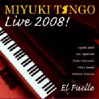 EL FUELLE / エル・フエジェ / MIYUKI TANGO LIVE 2008!