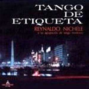 REYNALDO NICHELE / TANGO DE ETIQUETA